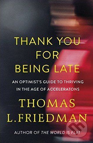 Thank You for Being Late - Thomas L. Friedman