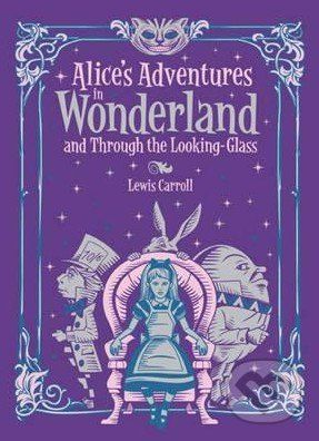 Alice's Adventures in Wonderland and Through the Looking Glass - Lewis Carroll