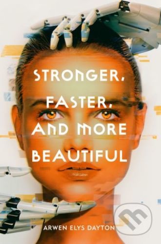 Stronger, Faster, And More Beautiful - Arwen Elys Dayton