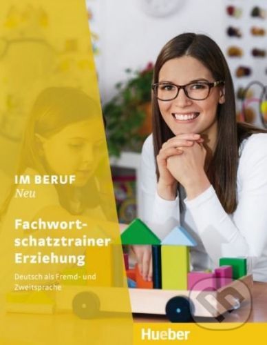 Im Beruf NEU - Fachwortschatztrainer Erziehung - Dagmar Giersberg, Carola Klippert, Judith Lake