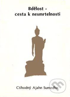 Bdělost - cesta k nesmrtelnosti - Ajahn Sumedho