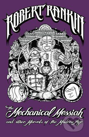 The Mechanical Messiah and Other Marvels of the Modern Age - Robert Rankin