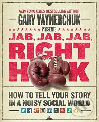 Jab, Jab, Jab, Right Hook - Gary Vaynerchuk