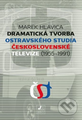 Dramatická tvorba ostravského studia Československé televize (1955-1991) - Marek Hlavica