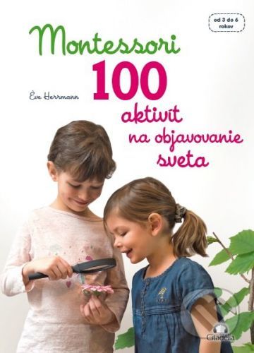 Montessori - 100 aktivít na objavovanie sveta - Éve Hermann