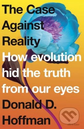 The Case Against Reality - Donald D. Hoffman