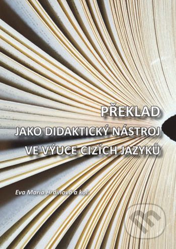 Překlad jako didaktický nástroj ve výuce cizích jazyků - Eva Maria Hrdinová a kolektiv autorů