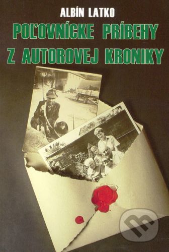 Poľovnícke príbehy z autorovej kroniky - Albín Latko