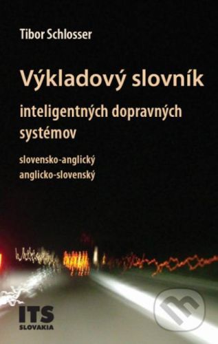 Výkladový slovník inteligentných dopravných systémov, slovensko-anglický, anglicko-slovenský - Tibor Schlosser