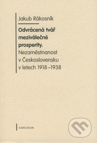 Odvrácená tvář meziválečné prosperity - Jakub Rákosník