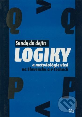 Sondy do dejín logiky a metodológie vied na Slovensku a v Čechách - Pavel Cmorej a kol.