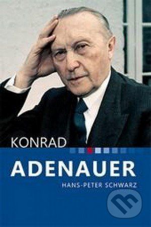Konrad Adenauer - Hans-Peter Schwarz