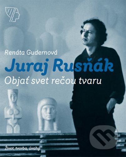 Juraj Rusňák - Objať svet rečou tvaru - Renáta Gudernová