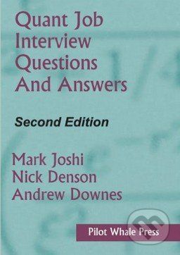 Quant Job Interview Questions and Answers - Mark Joshi a kol.