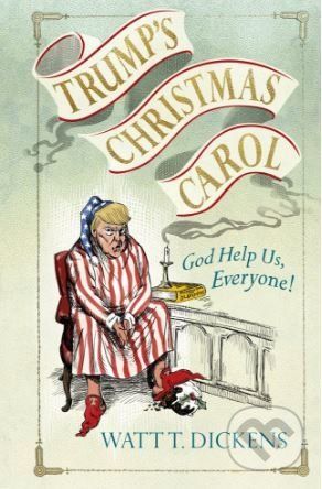 Trump's Christmas Carol - Lucien Young, Watt T. Dickens