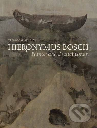 Hieronymus Bosch: Painter and Draughtsman - Luuk Hoogstede, Ron Spronk, Matthijs Ilsink a kol.