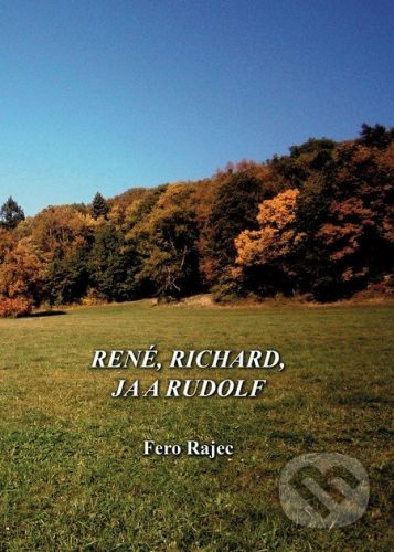 René, Richard, ja a Rudolf - Fero Rajec
