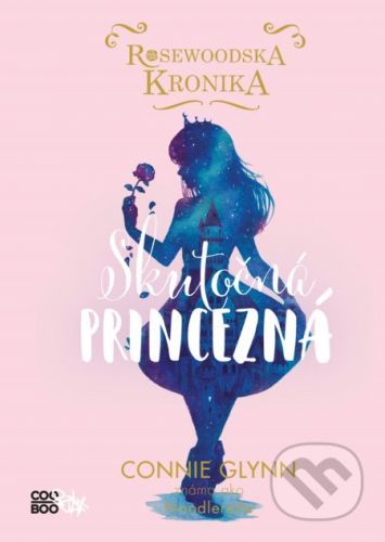Rosewoodska kronika: Skutočná princezná - Connie Glynn