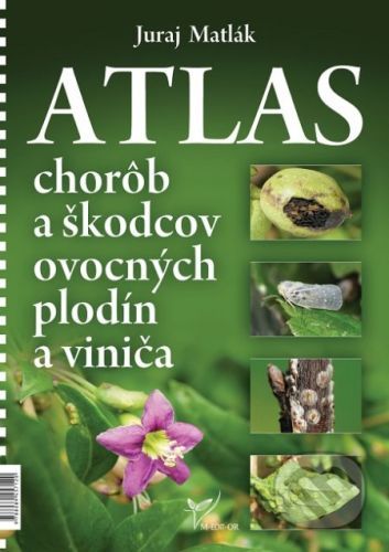 Atlas chorôb a škodcov ovocných plodín a viniča - Juraj Matlák