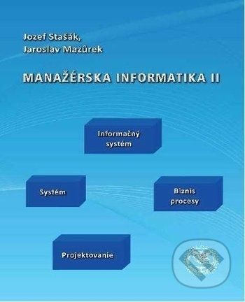 Manažérska informatika II - Jozef Stašák, Jaroslav Mazurek