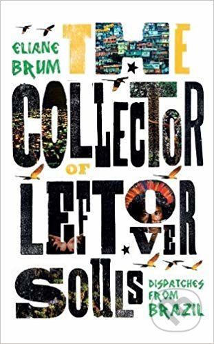 The Collector of Leftover Souls - Eliane Brum, Diane Grosklaus Whitty (Translator