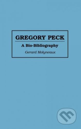 Gregory Peck: A Bio-bibliography - Gerard Molyneaux