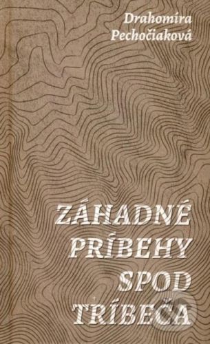 Záhadné príbehy spod Tríbeča - Drahomíra Pechočiaková