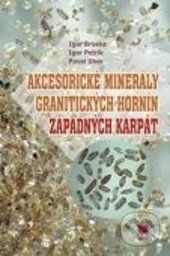 Akcesorické minerály granitických hornín Západných Karpát - Igor Broska, Igor Petrík