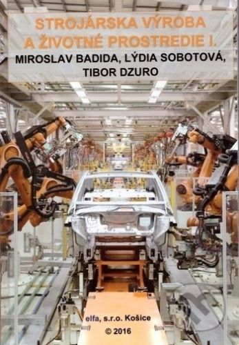 Strojárska výroba a životné prostredie I. - Miroslav Badida, Lýdia Sobotová, Tibor Dzuro