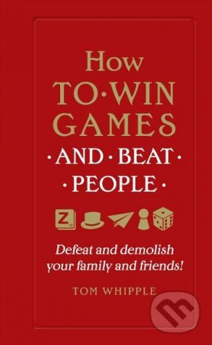 How to Win Games and Beat People - Tom Whipple