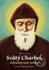 Svätý Charbel, ochraňuj naše rodiny! - Martin Csontos