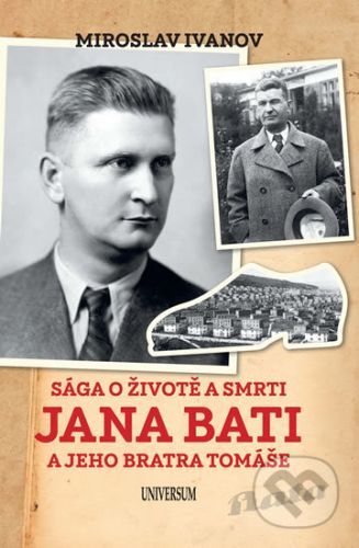 Sága o životě a smrti Jana Bati a jeho bratra Tomáše - Miroslav Ivanov