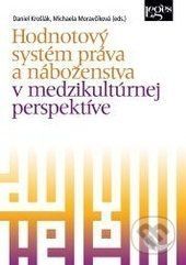 Hodnotový systém práva a náboženstva v medzikultúrnej perspektíve - Daniel Krošlák, Michaela Moravčíková