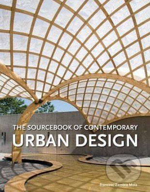 The Sourcebook of Contemporary Urban Design - Francesc Zamora Mola