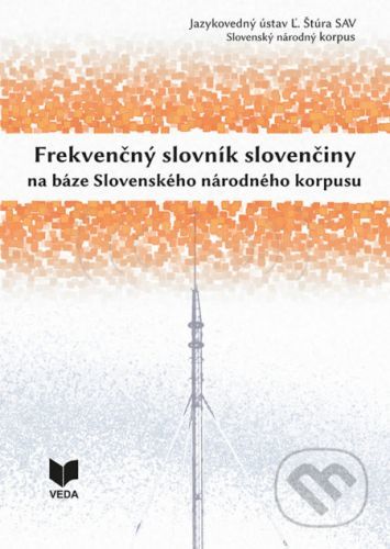 Frekvenčný slovník slovenčiny na báze Slovenského národného korpusu - Radovan Garabík, Beáta Kmeťová, Mária Šimková, Miroslav Zumrík a kolektív