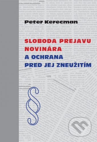 Sloboda prejavu novinára a ochrana pred jej zneužitím - Peter Kerecman