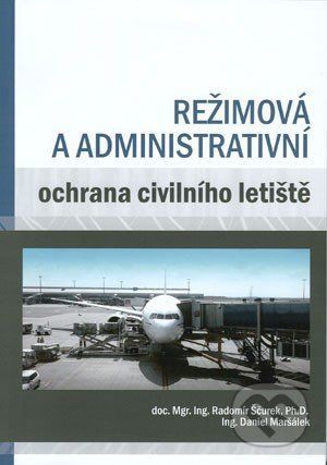 Režimová a administrativní ochrana civilního letiště - Radomír Ščurek, Daniel Maršálek