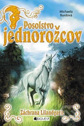 Posolstvo jednorožcov 3: Záchrana Lilandgarie - Michaela Burdová