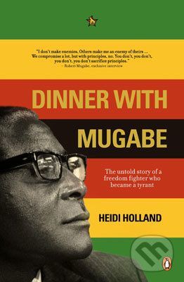 Dinner with Mugabe - Heidi Holland