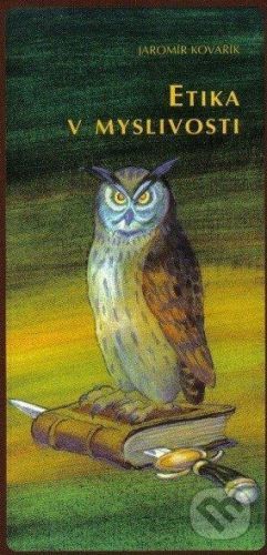 Etika v myslivosti - Jaromír Kovařík