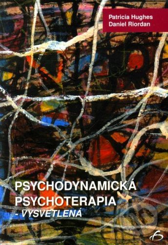 Psychodynamická psychoterapia - vysvetlená - Patricia Hughes, Daniel Riordan