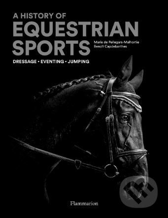 A History of Equestrian Sports - Benoît Capdebarthes, Marie de Pellegar