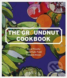 The Groundnut Cookbook - Duval Timothy, Jacob Fodio Todd, Folayemi Brown