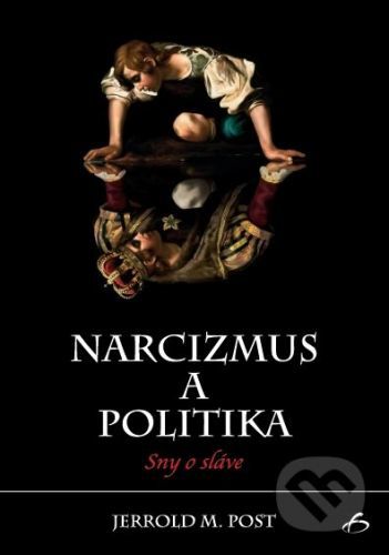 Narcizmus a politika - Jerrold M. Post