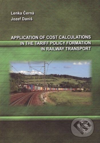 Application of Cost Calculations in the Tariff Policy Formation in Railway Transport - Lenka Černá, Jozef Daniš