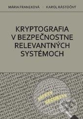 Kryptografia v bezpečnostne relevantných systémoch - Mária Franeková, Karol Rástočný