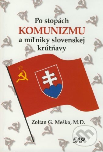 Po stopách komunizmu a miľniky slovenskej krútňavy - Zoltán G. Meško