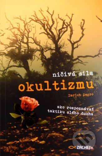 Ničivá sila okultizmu - Imrich Degro