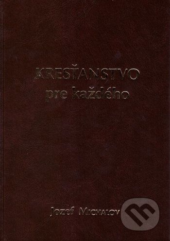 Kresťanstvo pre každého - Jozef Michalov