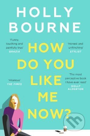 How Do You Like Me Now? - Holly Bourne